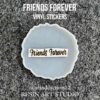 Friendship Forever Vinyl Sticker